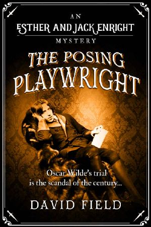 [The Esther & Jack Enright Mysteries 05] • The Posing Playwright · Oscar Wilde's Trial Is the Scandal of the Century... (Esther & Jack Enright Mystery Book 5)